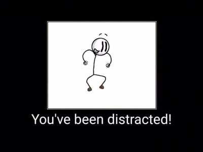 You Have Been Distracted