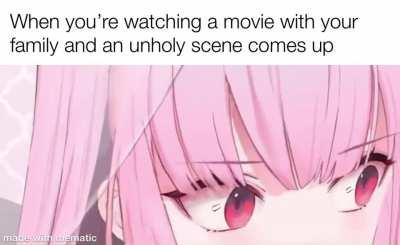 Unholy scenes made shit hella awkward