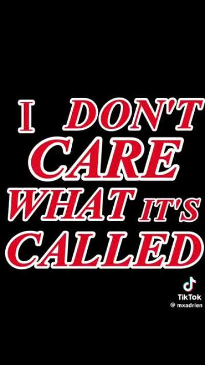 I don't care what its called 