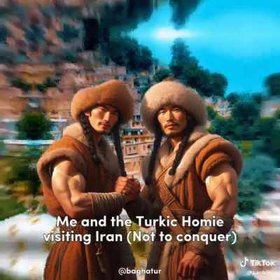 Me and Turkic homie visiting Iran (Not to conquer)
