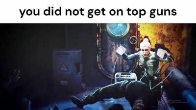 you did not get on top guns