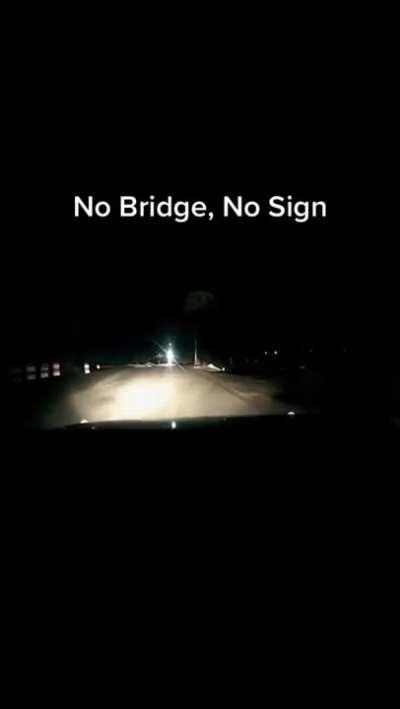 No lights, No signs, No bridge.