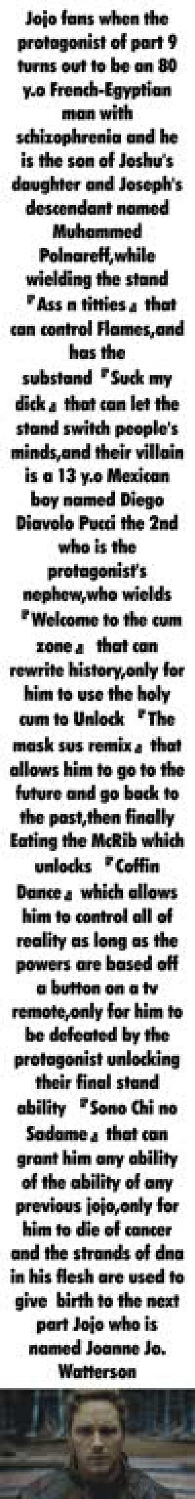 Part 9 in a nutshell,I also assure you a good time if you read the whole of it