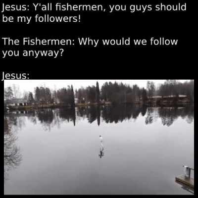Mf can walk on water, let's go with him!