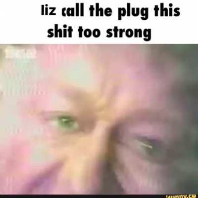 liz, this isn’t weed!!!