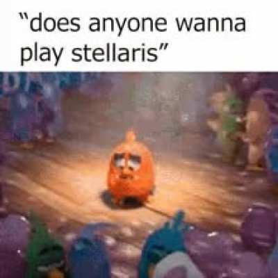 try to get people to play Stellaris be like