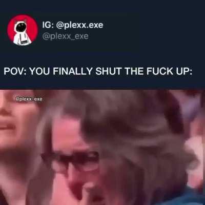 It would make me so happy if you just shut up