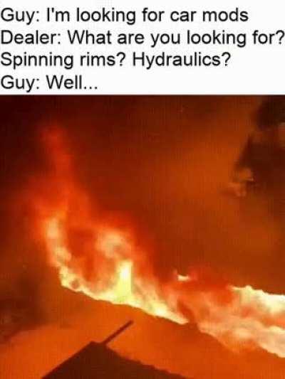 Headlight flamethrowers +100 damage -25 subtlety