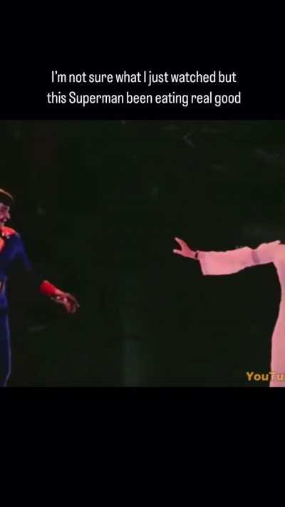 I am not sure what I just watched, but this Superman been eating real good