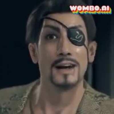 You hear that, Kiryu-Chan?