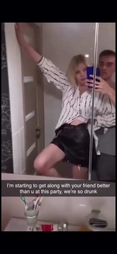 This is what sluts love the most: parties with your friends when you’re not around.