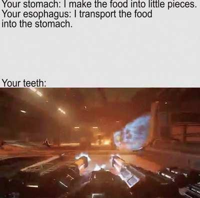 every food is scared of the teeth