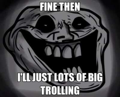 I will troll them myself