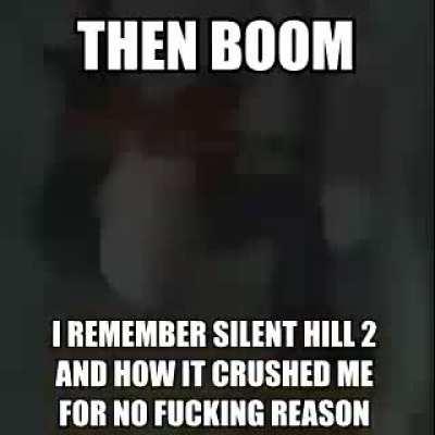 mfw silent hill 2 ost shuffles its way onto my playlist