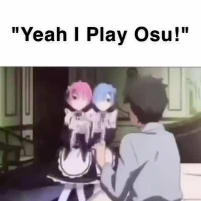 I Haven't Seen The Female Gender Since Ive Installed Osu!