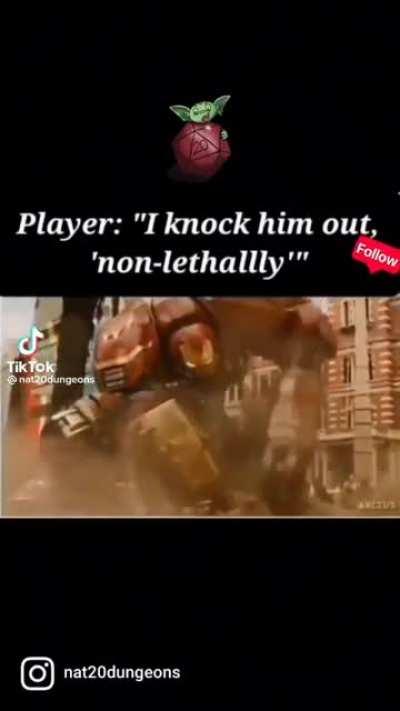 I punch him NON LETHALLY of course