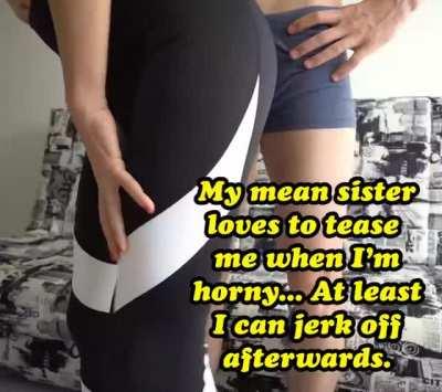 Sis loves to tease me