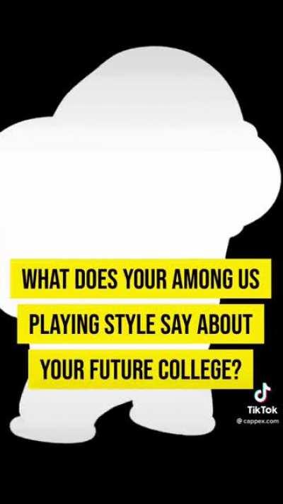 ah yes, among us will tell me my future college