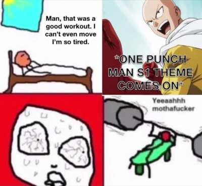 I’m not sure if this is the place to post this but I had gotten done with my workout and I felt completely drained and than the One Punch Man theme came on and I somehow put the energy together to sprint home. I’m convinced Saitama just listened to his ow