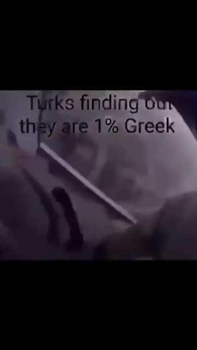 Turks finding out that they're %1 Greek