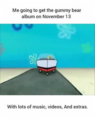 My mom got me the gummy bear album. 😎