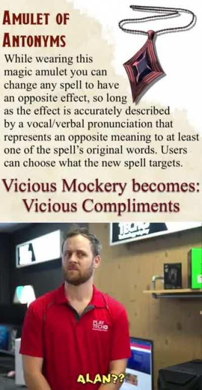 The Amulet of Antonyms: Pair with the other Grammatical Magic Items for added insanity.