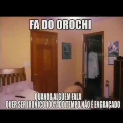 Fuck Orochinho 🖕🤓
