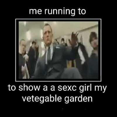 I showd you my vegetal garden pls respond