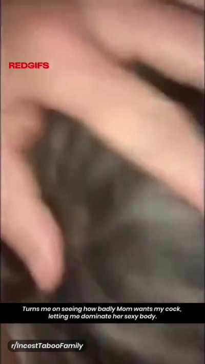 Turns me on seeing how badly Mom wants my cock