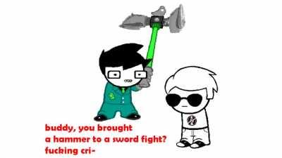 your brought a hammer to a sword fight? fucking cri-