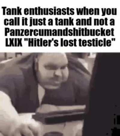 The allies won't stand a chance against our new wunderwaffe...the Poopenfarternkampfwagen III!