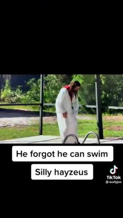 He forgot he can swim