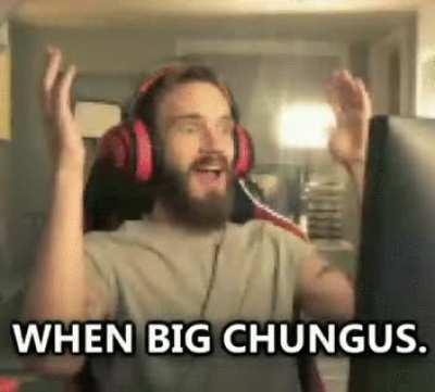 When big chungus