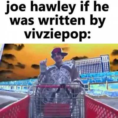 Joe Hawley if he was written by Vivziepop: