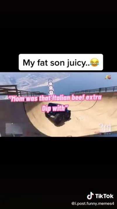 Fat son juicy...