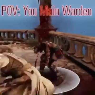 POV: You Main Warden