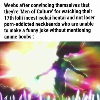 Not all weebs obviously.......