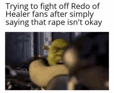 I'm scared of Redo od Healer fans