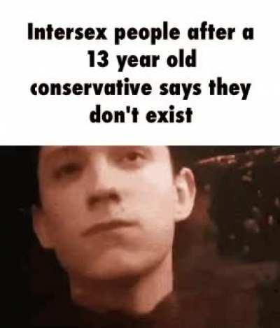 Intersex people aren't real because it hurts my feelings 😡😡😡