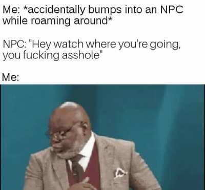 Shouldn't have called me that bro