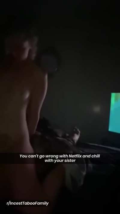 You can't go wrong with Netflix and chill with your sister