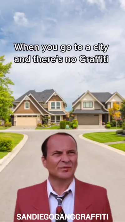 When you go to a city and there's no Graffiti. (Gangster Comedy)