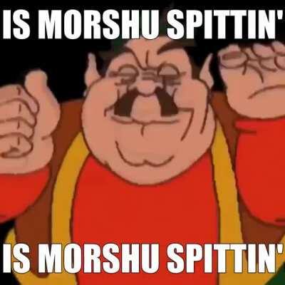 Is Morshu Spittin'😳