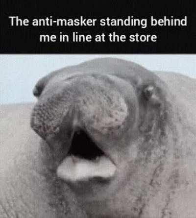 I can't take one step in public without one of these idiots coughing on me.