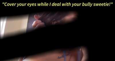 Keep them covered and let mommy take care of your bully