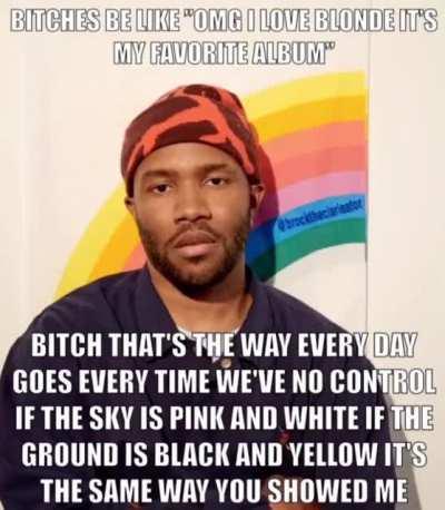 If u just discovered frank ocean😑....... congrats I hope you get the same joy out of his music that I got when I first discovered him💚