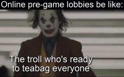 Online pre-game lobbies be like