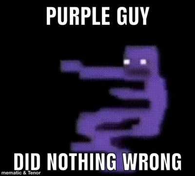 Purple guy did nothing wrong