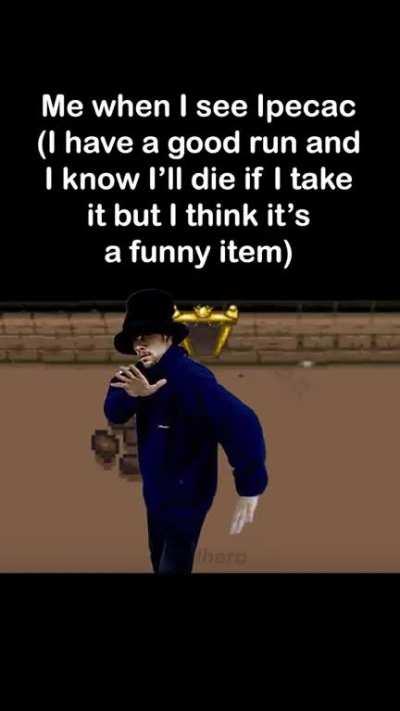 Every Isaac player when they see Ipecac