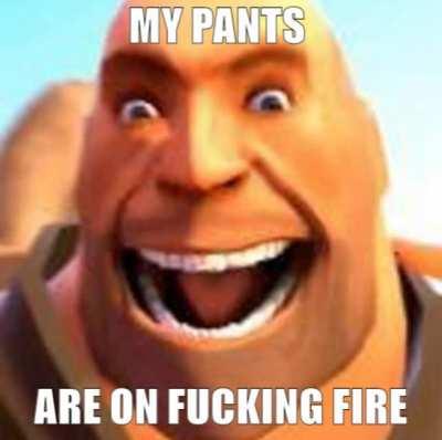 heavies pants are on fucking fire